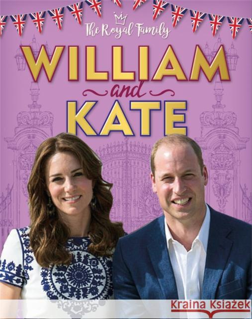 The Royal Family: William and Kate: The Duke and Duchess of Cambridge Annabel Savery 9781526306272 Hachette Children's Group