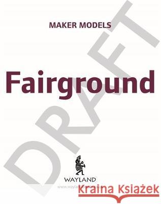Maker Models: Fairground Anna Claybourne   9781526307439 Wayland