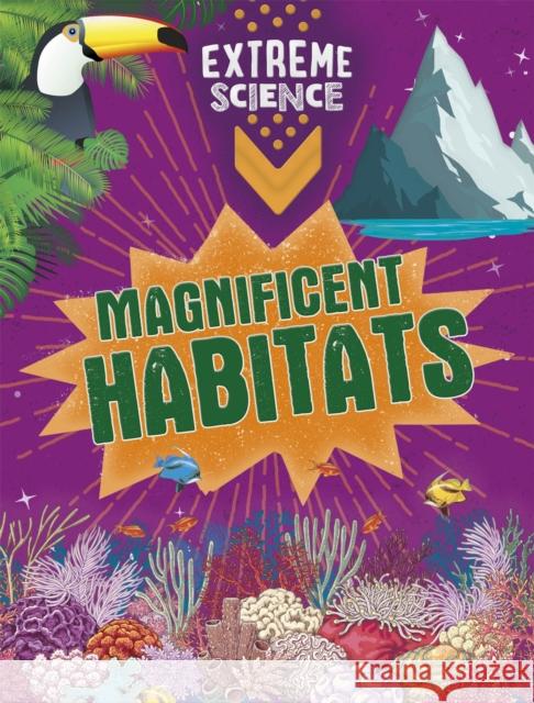 Extreme Science: Magnificent Habitats Jon Richards 9781526307750