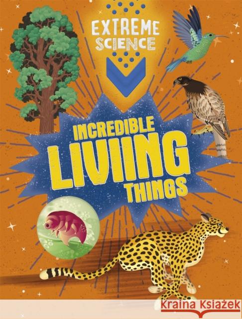 Extreme Science: Incredible Living Things Jon Richards 9781526307798