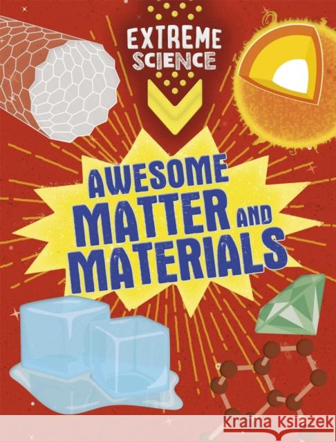 Extreme Science: Awesome Matter and Materials Rob Colson 9781526307811 Hachette Children's Group