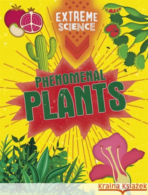 Extreme Science: Phenomenal Plants Jon Richards 9781526307835