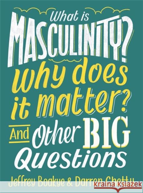 What is Masculinity? Why Does it Matter? And Other Big Questions Jeffrey Boakye Darren Chetty  9781526308146 Wayland