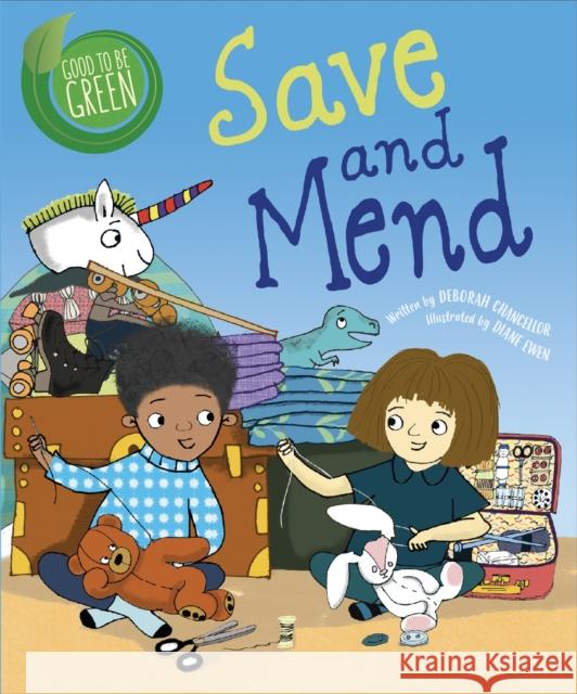 Good to be Green: Save and Mend Deborah Chancellor Diane Ewen  9781526308948 Wayland