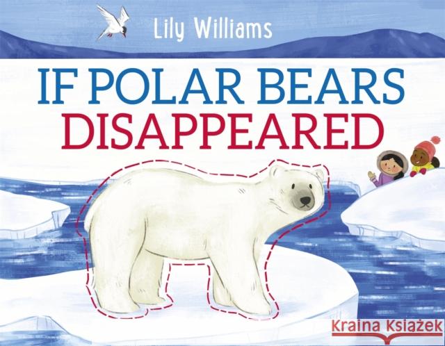 If Polar Bears Disappeared WILLIAMS  LILY 9781526308979