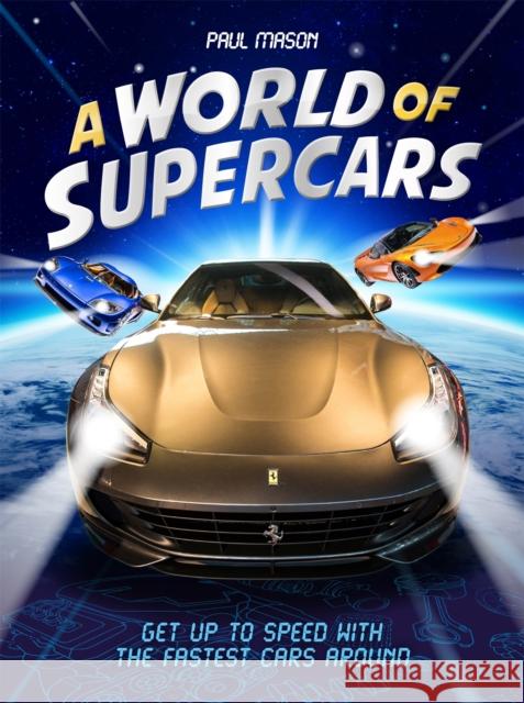 A World of Supercars Paul Mason   9781526309648 Hachette Children's Group