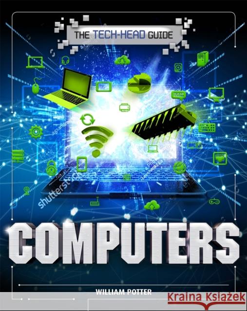 The Tech-Head Guide: Computers William Potter 9781526309907