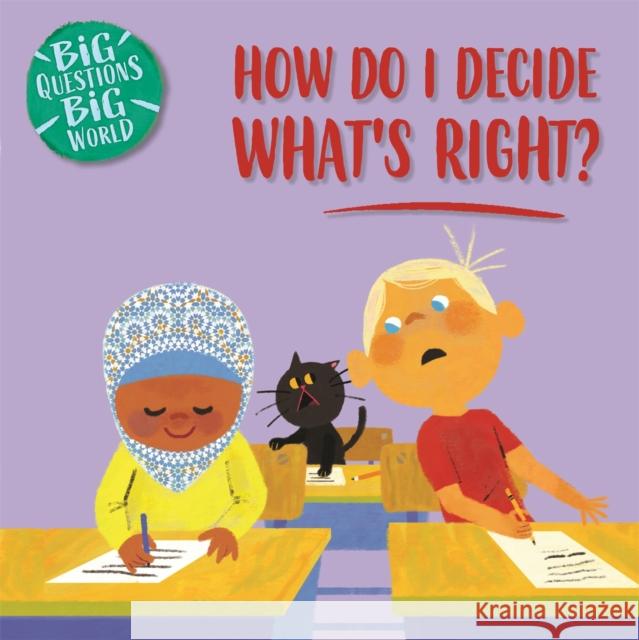 Big Questions, Big World: How do I decide what's right? Nancy Dickmann 9781526310187