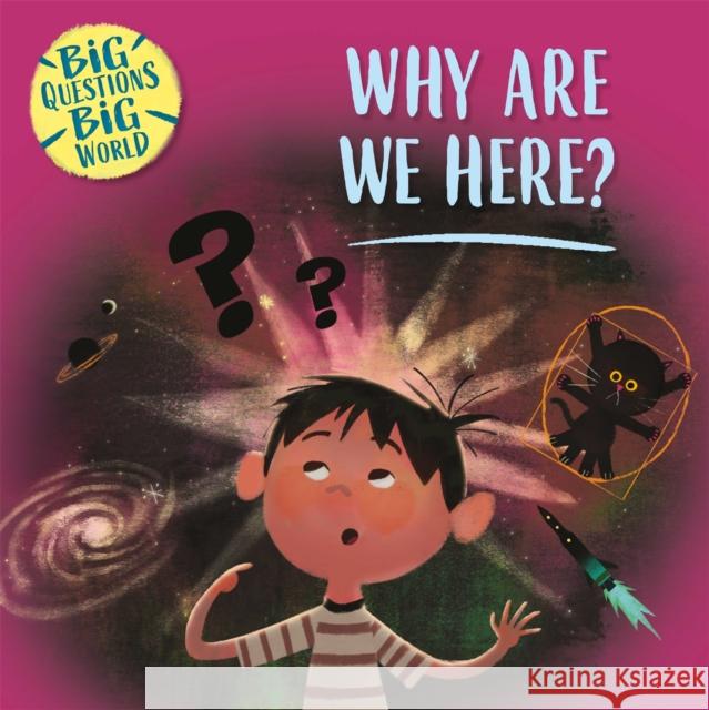 Big Questions, Big World: Why are we here? Nancy Dickmann 9781526310354 Hachette Children's Group