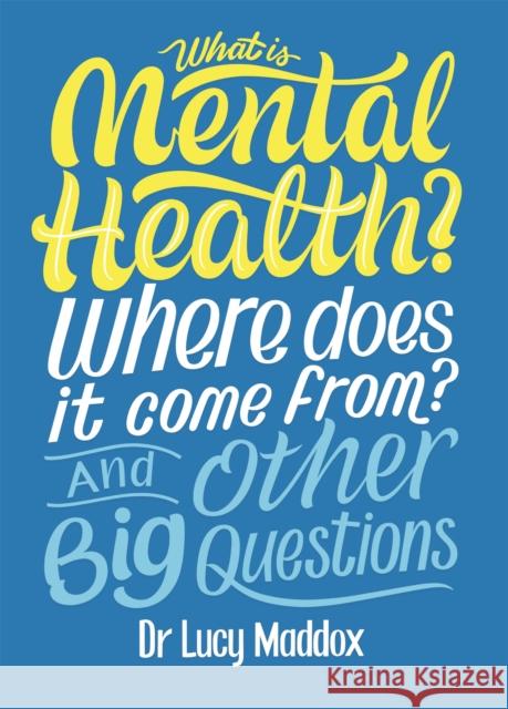 What is Mental Health? Where does it come from? And Other Big Questions MADDOX  LUCY 9781526311146