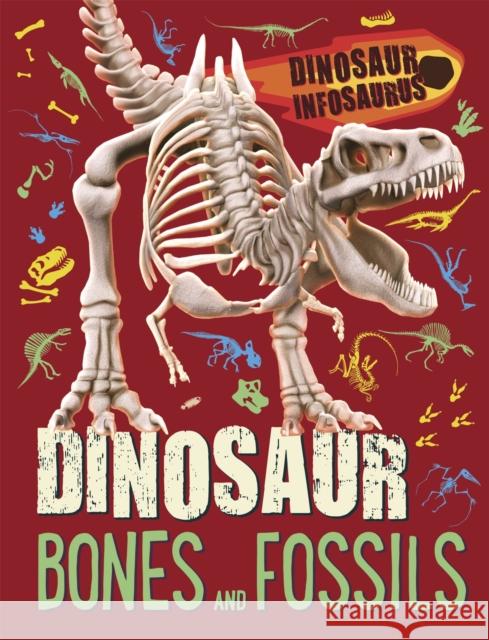 Dinosaur Infosaurus: Dinosaur Bones and Fossils Katie Woolley 9781526311184