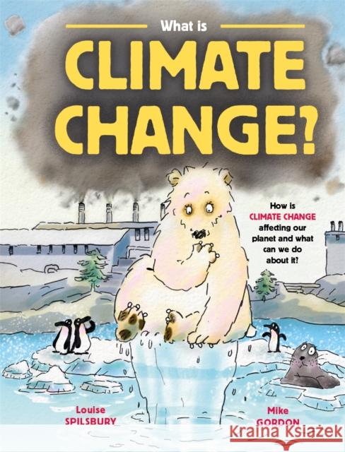 What is Climate Change? Spilsbury, Louise 9781526311450 Hachette Children's Group