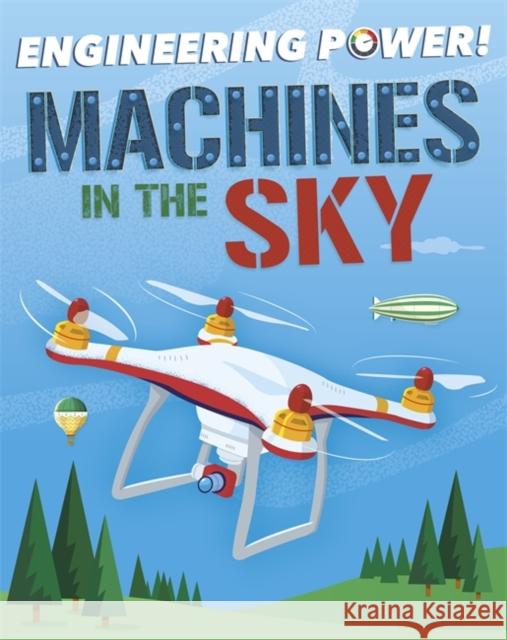 Engineering Power!: Machines in the Sky Kay Barnham 9781526311771