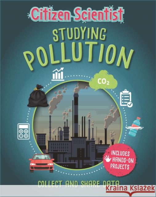 Citizen Scientist: Studying Pollution Izzi Howell 9781526312242 Hachette Children's Group