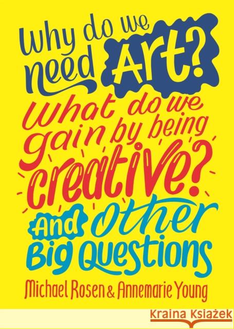 Why do we need art? What do we gain by being creative? And other big questions Young, Annemarie 9781526312594