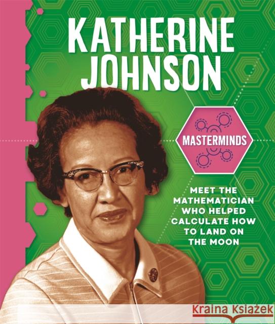 Masterminds: Katherine Johnson Izzi Howell 9781526312709 Hachette Children's Group