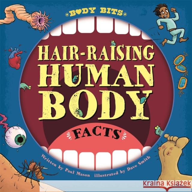 Body Bits: Hair-raising Human Body Facts Paul Mason 9781526312891 Hachette Children's Group