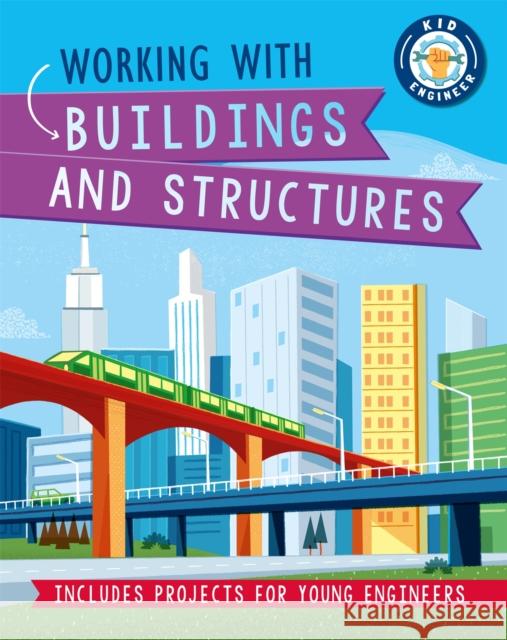 Kid Engineer: Working with Buildings and Structures Izzi Howell 9781526312969 Hachette Children's Group