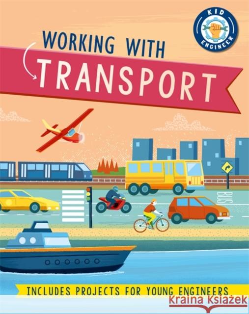 Kid Engineer: Working with Transport Sonya Newland 9781526312990