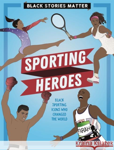 Black Stories Matter: Sporting Heroes J.P. Miller 9781526313393 Hachette Children's Group