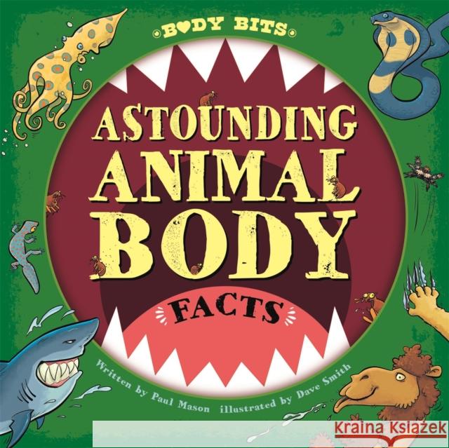 Body Bits: Astounding Animal Body Facts Paul Mason 9781526313447 Hachette Children's Group