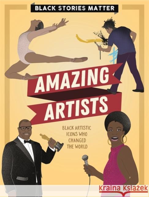 Black Stories Matter: Amazing Artists J.P. Miller 9781526313775 Hachette Children's Group