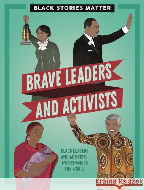 Black Stories Matter: Brave Leaders and Activists J.P. Miller 9781526313782 Hachette Children's Group