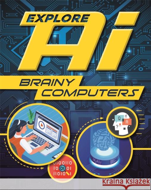 Explore AI: Brainy Computers Sonya Newland 9781526314871 Hachette Children's Group