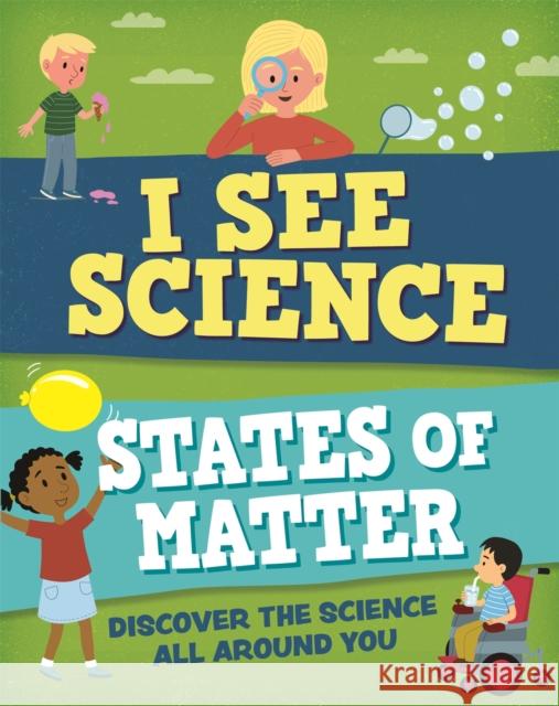 I See Science: States of Matter Izzi Howell 9781526315069