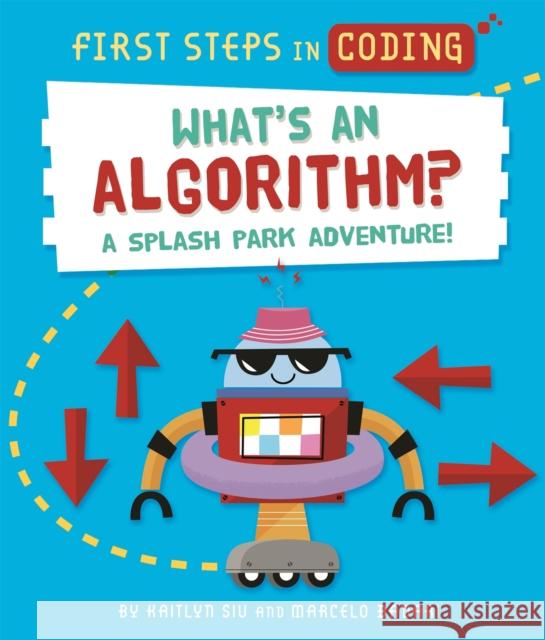 First Steps in Coding: What's an Algorithm?: A splash park adventure! Kaitlyn Siu 9781526315526