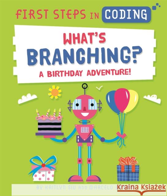 First Steps in Coding: What's Branching?: A birthday adventure! Kaitlyn Siu 9781526315755