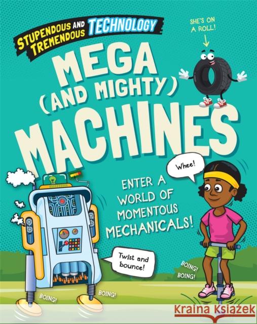 Stupendous and Tremendous Technology: Mega and Mighty Machines WAYLAND PUBLISHERS 9781526316059