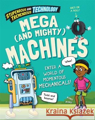 Stupendous and Tremendous Technology: Mega and Mighty Machines Claudia Martin 9781526316189
