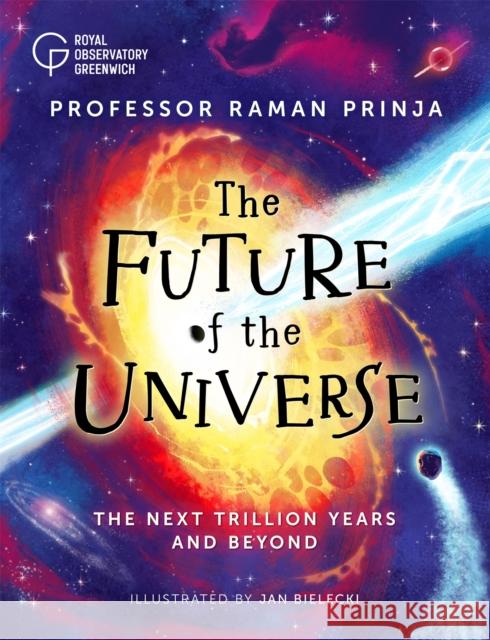 The Future of the Universe: The next trillion years and beyond Professor Raman Prinja 9781526316479 Hachette Children's Group