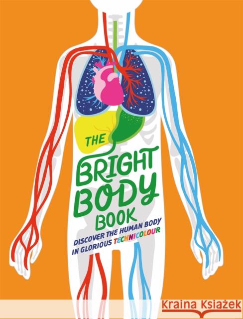 The Bright Body Book Izzi Howell 9781526316608 Hachette Children's Group