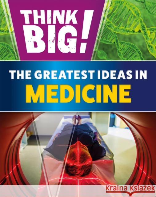 Think Big!: The Greatest Ideas in Medicine WAYLAND PUBLISHERS 9781526316769