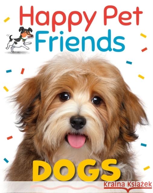 Happy Pet Friends: Dogs Katie Woolley 9781526316844