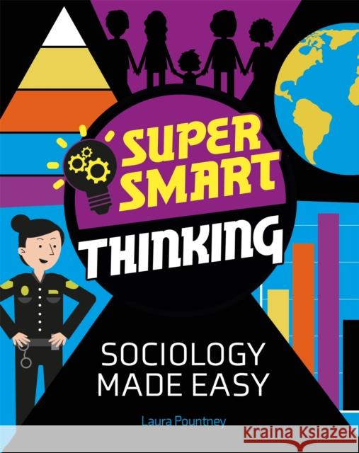 Super Smart Thinking: Sociology Made Easy Laura Pountney 9781526317254 Hachette Children's Group