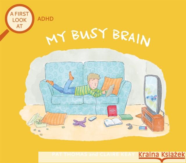 A First Look At: ADHD: My Busy Brain Pat Thomas 9781526317544 Hachette Children's Group
