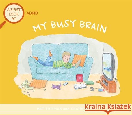 A First Look At: ADHD: My Busy Brain Pat Thomas 9781526317551 Hachette Children's Group