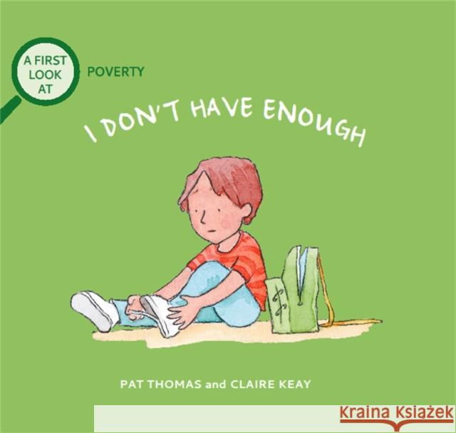 A First Look At: Poverty: I Don't Have Enough Pat Thomas 9781526317568 Hachette Children's Group