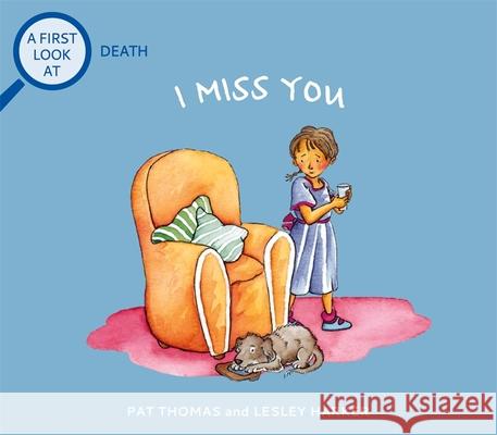 A First Look At: Death: I Miss You Pat Thomas 9781526317582 Hachette Children's Group