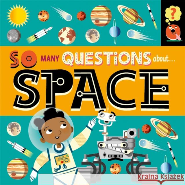 So Many Questions: About Space Sally Spray 9781526317667 Hachette Children's Group