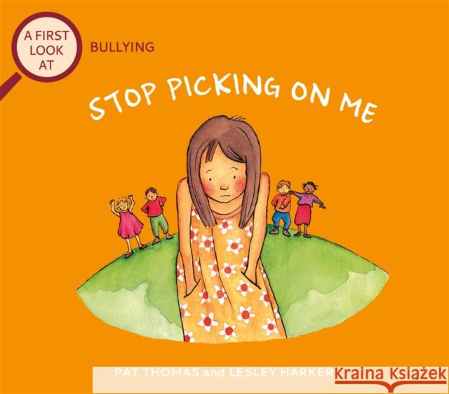 A First Look At: Bullying: Stop Picking On Me Pat Thomas 9781526317681 Hachette Children's Group