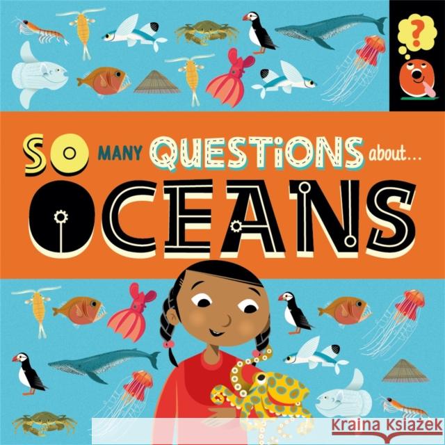 So Many Questions: About Oceans Sally Spray 9781526317810 Hachette Children's Group