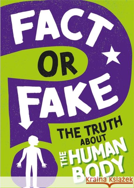 Fact or Fake?: The Truth About the Human Body Izzi Howell 9781526318404 Hachette Children's Group