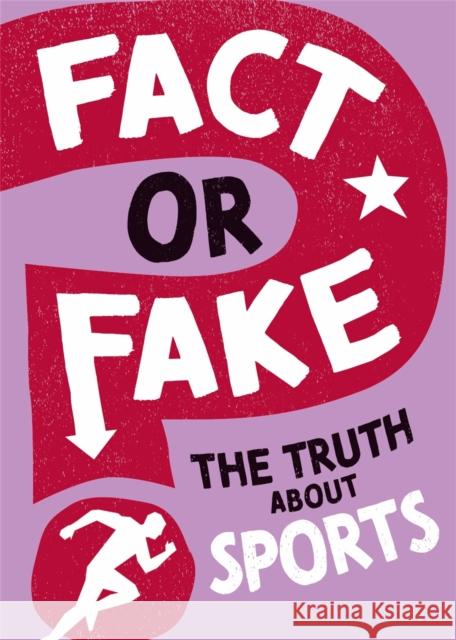 Fact or Fake?: The Truth About Sports Annabel Savery 9781526318503