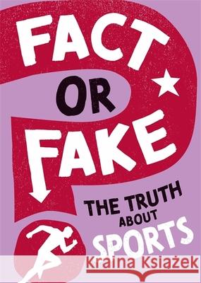 Fact or Fake?: The Truth About Sports Annabel Savery 9781526318510