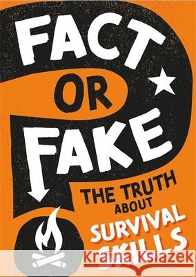 Fact or Fake?: The Truth About Survival Skills Annabel Savery 9781526318558