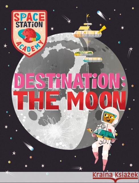 Space Station Academy: Destination The Moon Sally Spray 9781526320889 Hachette Children's Group